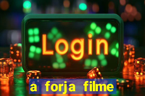 a forja filme completo dublado topflix